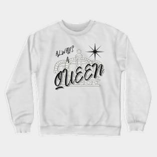 Always A Queen Crewneck Sweatshirt